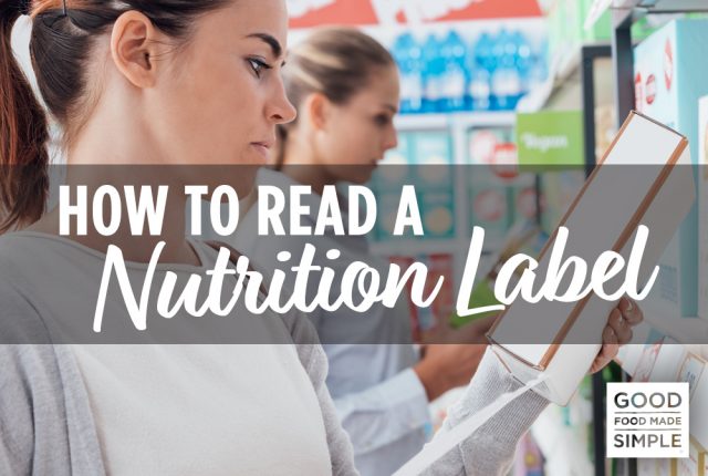 How To Read A Nutrition Label - Good Food Made Simple