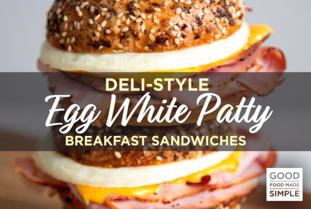 Deli-Style Egg White Patty Breakfast Sandwiches - Good Food Made Simple