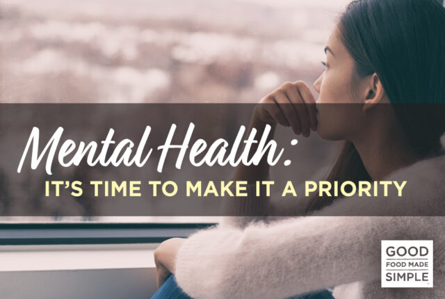 Mental Health: It's Time to Make It a Priority - Good Food Made Simple